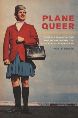 Plane Queer Labor Sexuality And Aids In The History Of Male Flight Attendants