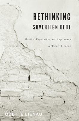 Rethinking Sovereign Debt Politics Reputation And Legitimacy In Modern Finance