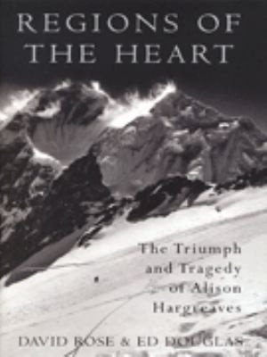 Regions Of The Heart The Triumph And Tragedy Of Alison Hargreaves