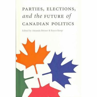 Parties Elections And The Future Of Canadian Politics