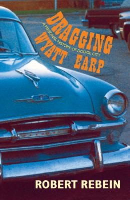 Dragging Wyatt Earp A Personal History Of Dodge City