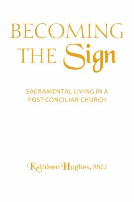 Becoming The Sign Sacramental Living In A Postconciliar Church
