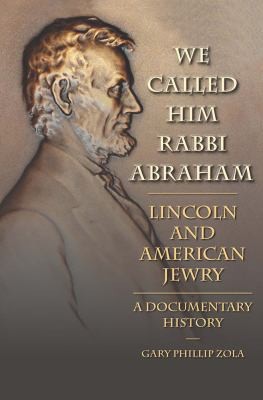 We Called Him Rabbi Abraham Lincoln And American Jewry A Documentary History