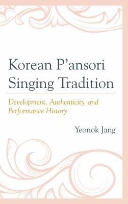 Korean Pansori Singing Tradition Development Authenticity And Performance History