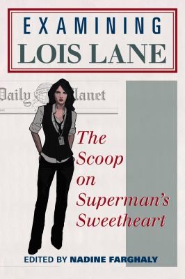Examining Lois Lane The Scoop On Supermans Sweetheart