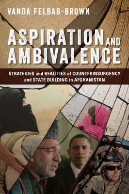 Aspiration And Ambivalence Strategies And Realities Of Counterinsurgency And State Building In Afghanistan