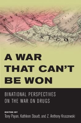 A War That Cant Be Won Binational Perspectives On The War On Drugs