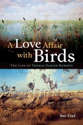 A Love Affair With Birds The Life Of Thomas Sadler Roberts