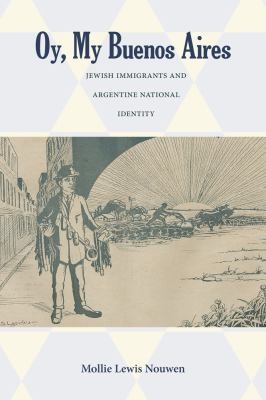 Oy My Buenos Aires Jewish Immigrants And The Creation Of Argentine National Identity