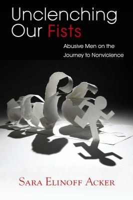 Unclenching Our Fists Abusive Men On The Journey To Nonviolence