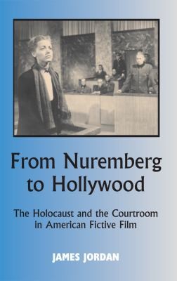 From Nuremberg To Hollywood The Holocaust And The Courtroom In American Fictive Film