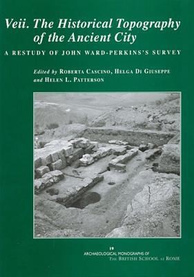Veii The Historical Topography Of The Ancient City A Restudy Of John Wardperkinss Survey