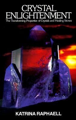 Crystal Enlightenment The Transforming Properties Of Crystals And Healing Stones