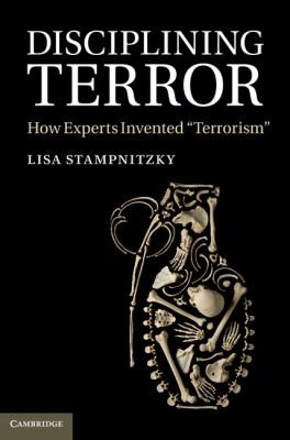 Disciplining Terror How Experts Invented Terrorism