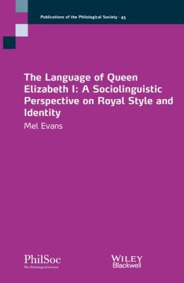The Language Of Queen Elizabeth I A Sociolinguistic Perspective On Royal Style And Identity