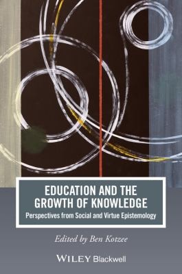 Education And The Growth Of Knowledge Perspectives From Social And Virtue Epistemology