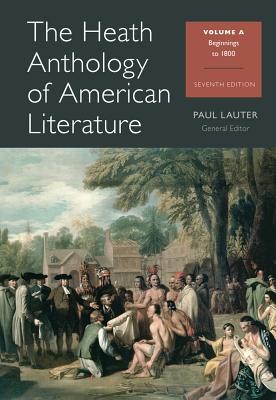 The Heath Anthology of American Literature -- seventh edition -- Volume A, Beginnings to 1800