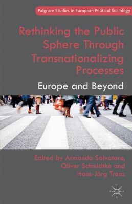 Rethinking the Public Sphere Through Transnationalizing Processes
            
                Palgrave Studies in European Political Sociology