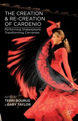 Creation And Recreation Of Cardenio Performing Shakespeare Transforming