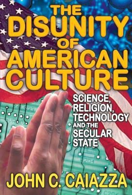The Disunity Of American Culture Science Religion Technology And The Secular State