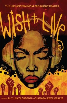 Wish To Live The Hiphop Feminism Pedagogy Reader