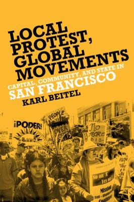 Local Protests Global Movements Capital Community And State In San Francisco