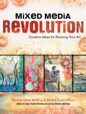 Mixed Media Revolution Creative Ideas And Techniques For Reusing Your Art