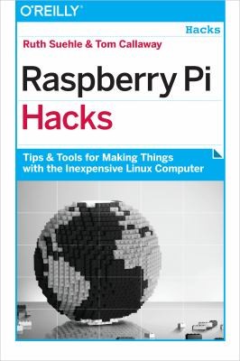 Raspberry Pi Hacks Tips Tools For Making Things With The Inexpensive Linux Computer