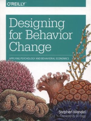 Designing For Behavior Change Applying Psychology And Behavioral Economics
