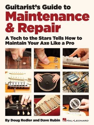 Guitarists Guide To Maintenance Repair A Tech To The Stars Tells How To Maintain Your Axe Like A Pro