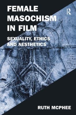 Female Masochism In Film Sexuality Ethics And Aesthetics