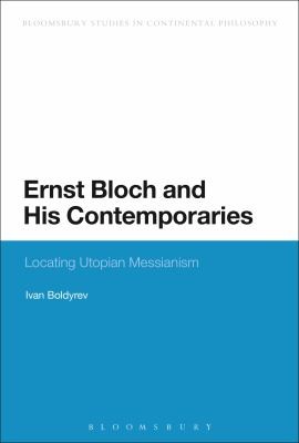 Ernst Bloch and His Contemporaries
            
                Bloomsbury Studies in Continental Philosophy