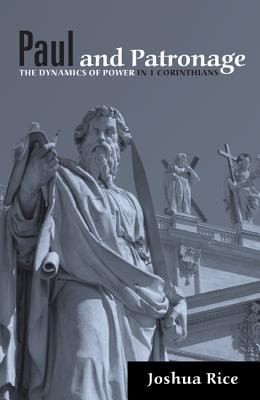 Paul And Patronage The Dynamics Of Power In 1 Corinthians