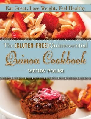 The Glutenfree Quintessential Quinoa Cookbook Eat Great Lose Weight Feel Healthy
