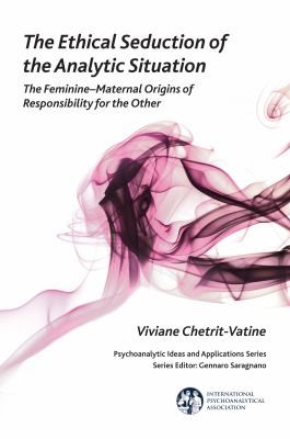 The Ethical Seduction Of The Analytic Situation The Femininematernal Origins Of Responsibility For The Other