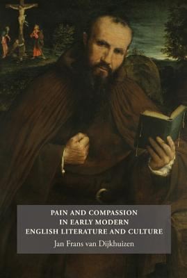 Pain And Compassion In Early Modern English Literature And Culture