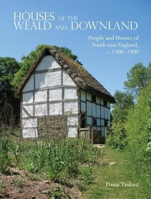Houses Of The Weald And Downland People And Houses Of Southeast England C 13001900
