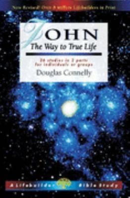 John The Way To True Life 26 Studies In 2 Parts For Individuals Or Groups With Notes For Leaders