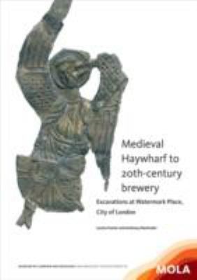 Medieval Haywharf To 20thcentury Brewery Excavations At Watermark Place City Of London