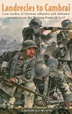 Landrecies To Cambrai Case Studies Of German Offensive And Defensive Operations On The Western Front 191417