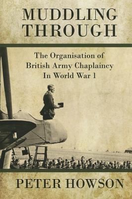Muddling Through The Organisation Of British Army Chaplaincy In World War One