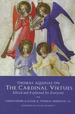 Thomas Aquinas On The Cardinal Virtues Edited And Explained For Everyone