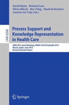 Process Support And Knowledge Representation In Health Care Aime 2013 Joint Workshop Kr4hc 2013prohealth 2013 Murcia Spain June 1 2013 Revised Selected Papers