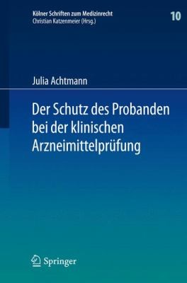 Der Schutz Des Probanden Bei Der Klinischen Arzneimittelprfung Unter Besonderer Bercksichtigung Der Haftung Der Beteiligten Und Der Probandenversicherung
