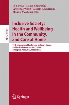 Inclusive Society Health And Wellbeing In The Community And Care At Home 11th International Conference On Smart Homes And Health Telematics Icost 2013 Singapore June 1921 2013 Proceedings