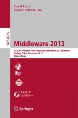 Middleware 2013 Acmifipusenix 14th International Middleware Conference Beijing China December 913 203 Proceedings