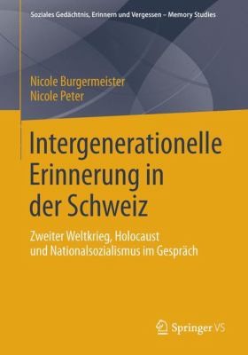 Intergenerationelle Erinnerung In Der Schweiz Zweiter Weltkrieg Holocaust Und Nationalsozialismus Im Gesprch