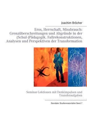 Grenzberschreitungen Und Abgrnde In Der Schulpdagogik Stendaler Studienmaterialien Band 7 Seminarlektionen Mit Denkimpulsen Und Transferaufgaben