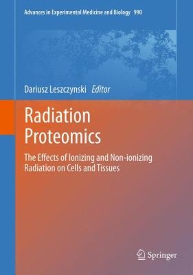 Radiation Proteomics The Effects Of Ionizing And Nonionizing Radiation On Cells And Tissues
