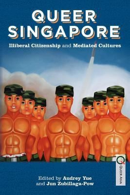 Queer Singapore Illiberal Citzenship And Mediated Cultures